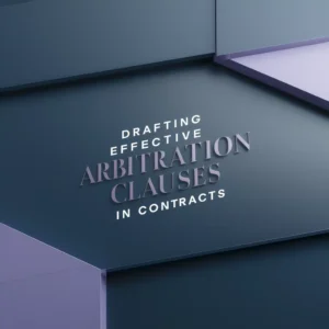 Drafting Effective Arbitration Clauses in Contracts