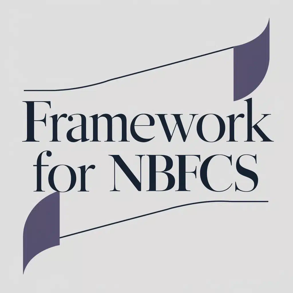 Regulatory Framework for Non-Banking Financial Companies (NBFCs)