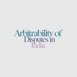 arbitrability of disputes in india arbitration law