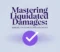 Mastering Liquidated Damages: Essentials for Drafting and Enforcement