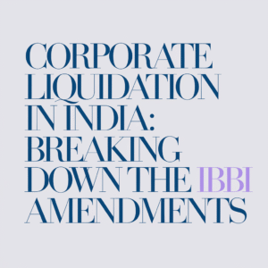 Corporate Liquidation in India: Breaking Down the IBBI Amendments