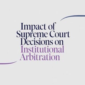 Impact of Supreme Court Decisions on Institutional Arbitration