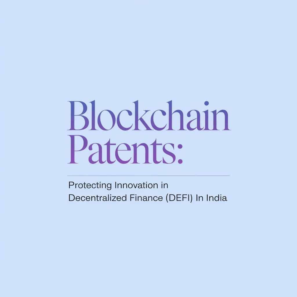 Blockchain Patents: Protecting Innovation in Decentralized Finance (DeFi)