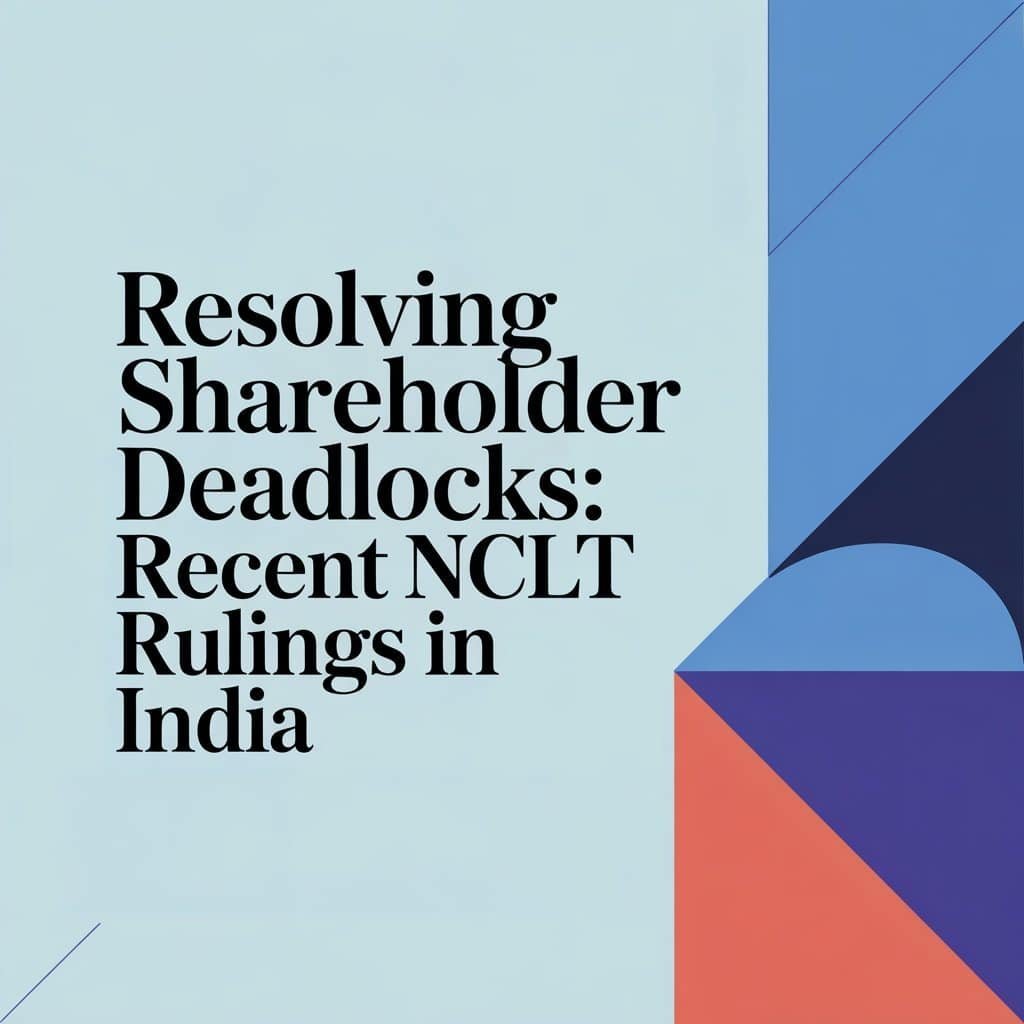 Resolving Shareholder Deadlocks: Recent NCLT Rulings in India