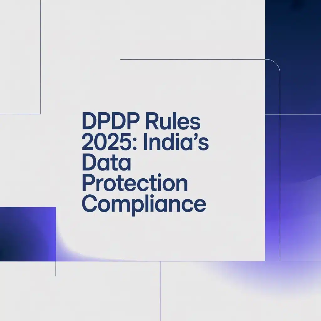DPDP Rules 2025: India’s Data Protection Compliance