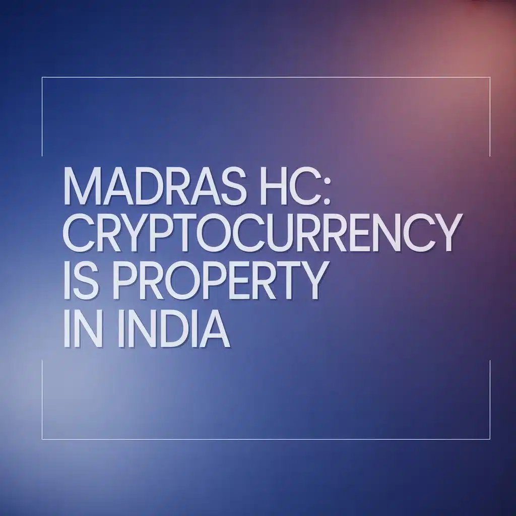 Madras HC: Cryptocurrency is Property in India