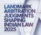 Landmark Arbitration Judgments Shaping Indian Law 2025