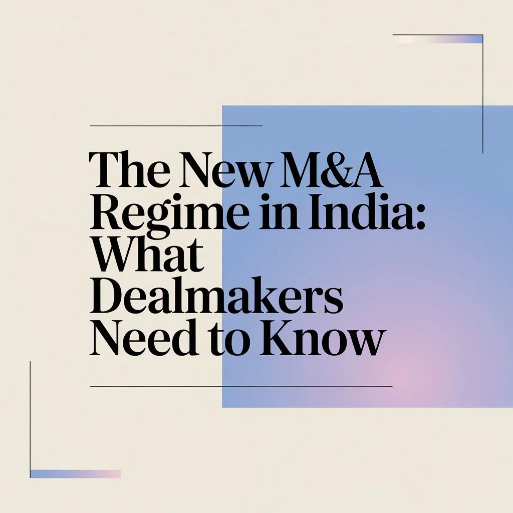 The New M&A Regime in India: What Dealmakers Need to Know