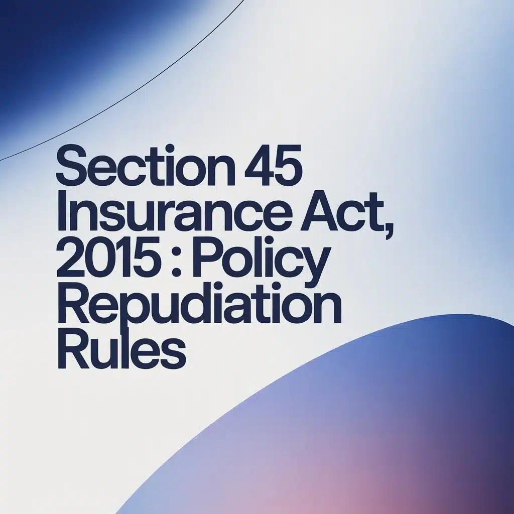 Section 45 Insurance Act, 2015 : Policy Repudiation Rules