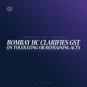 Bombay HC Clarifies GST on Tolerating or Refraining Acts