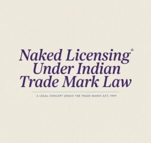 Naked Licensing Under Indian Trade Mark Law