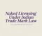 Naked Licensing Under Indian Trade Mark Law Naked Licensing Under Indian Trade Mark Law