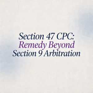 Section 47 CPC Remedy Beyond Section 9 Arbitration